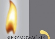 Bierzmowanie? Po co?