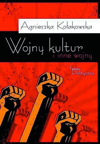 Agnieszka Kołakowska, „Wojny kultur i inne wojny”, Teologia Polityczna, Warszawa 2010 s. 312