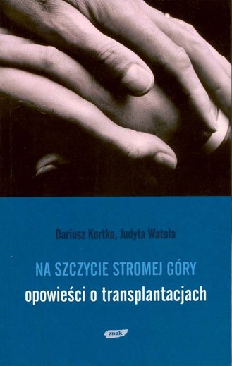 Dariusz Kortko, Judyta Watoła, Na szczycie stromej góry, Znak, Kraków 2008, s. 180