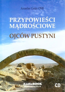 Anselm Grün OSB, Przypowieści mądrościowe Ojców Pustyni, WAM 2008