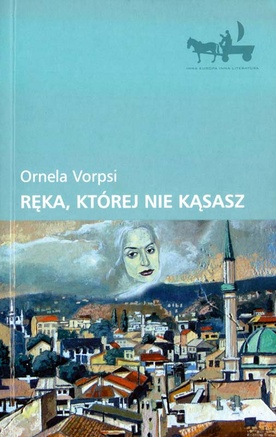 Ornela Vorpsi, Ręka, której nie kąsasz, Czarne, Wołowiec 2009, s. 88