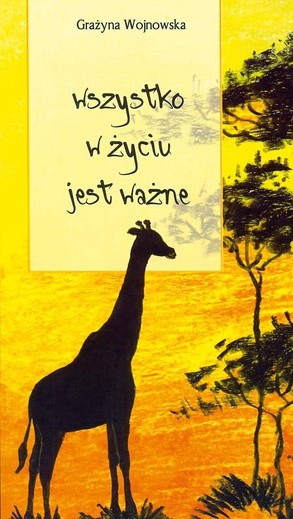 Grażyna Wojnowska, Wszystko w życiu jest ważne, Mielec 2008 s. 172