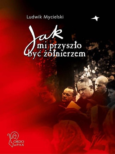 Ludwik Mycielski Jak mi przyszło być żołnierzem Ordo et Pax Biskupów 2009 s. 264