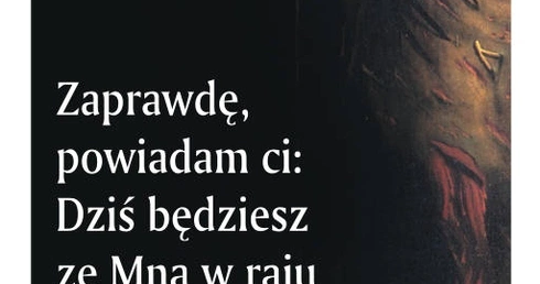 Zaprawdę, powiadam Ci: Dziś będziesz ze Mną w raju (II)