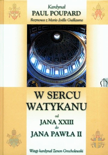 Kard. P. Poupard, W sercu Watykanu od Jana XXIII do Jana Pawła II