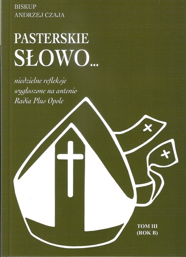 Biskup Andrzej Czaja, Pasterskie Słowo, Wydawnictwo i Drukarnia Świętego Krzyża w Opolu, Opole 2012, ss. 153.