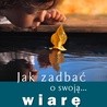 Jak zadbać o swoją wiarę?