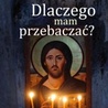 Mam przebaczyć?