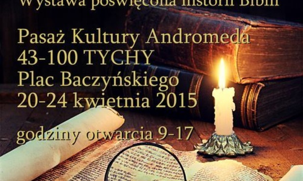 Wystawa o historii Biblii, Świętochłowice 13-17 kwietnia, Tychy, 20-24 kwietnia