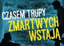 Czasem trupy zmartwychwstają