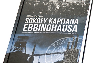   Grzegorz Bębnik, „Sokoły kapitana Ebbinghausa. Sonderformation Ebbinghaus w działaniach wojennych na Górnym Śląsku w 1939 r.”