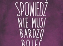 Spowiedź nie musi bardzo boleć