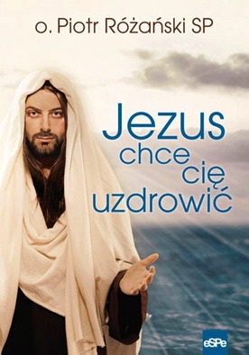 Jezus chce cię uzdrowić