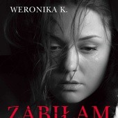 Zabiłam Weronika K. Kraków 2015 WAM s. 313