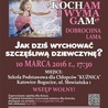 Wykład "Jak dziś wychować szczęśliwą dziewczynę?", Katowice, 10 marca