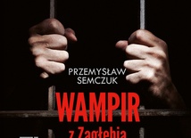Przemysław Semczuk
Wampir
z Zagłębia
Znak
Kraków 2016
ss. 384