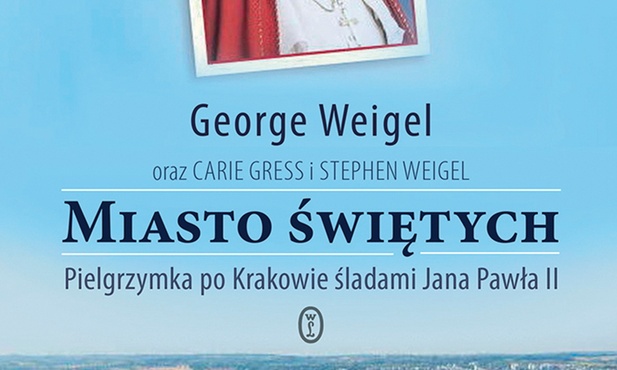 George Weigel "Miasto świętych". Wydawnictwo Literackie, Kraków 2016, ss. 352