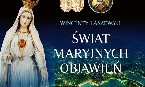 Wincenty Łaszewski
Świat Maryjnych objawień
Polwen
Radom 2016
ss. 1008