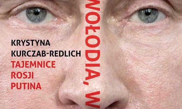 Krystyna Kurczab-Redlich
Wowa, Wołodia, Władimir. Tajemnice Rosji Putina
W.A.B.
Warszawa 2016
ss. 784