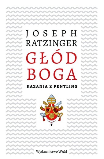 Joseph Ratzinger "Głód Boga". WAM Kraków 2016 ss. 168