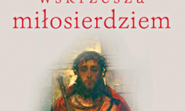 Ks. Krzysztof Kralka
Bóg wskrzesza 
miłosierdziem
Esprit
Kraków 2016
ss. 128