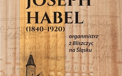 Ks. Grzegorz Poźniak, „Joseph Habel (1840–1920). Organmistrz z Bliszczyc na Śląsku”, Redakcja Wydawnictw Wydziału Teologicznego Uniwersytetu Opolskiego, Opole 2016, ss.128.