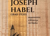 Ks. Grzegorz Poźniak, „Joseph Habel (1840–1920). Organmistrz z Bliszczyc na Śląsku”, Redakcja Wydawnictw Wydziału Teologicznego Uniwersytetu Opolskiego, Opole 2016, ss.128.