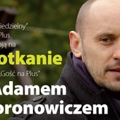 "Gość na Plus" z Adamem Woronowiczem