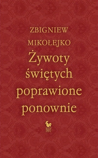 Zbigniew Mikołejko
Żywoty świętych poprawione ponownie
Iskry
Warszawa 2017
ss. 540