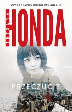 Tetsuya Honda "Przeczucie". Znak, Kraków 2017 ss. 352