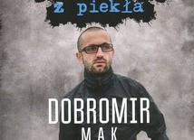 Dobromir „Mak” Makowski "Wyrwałem się z piekła" ZNAK, Kraków 2017, ss. 270