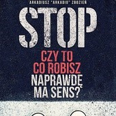 Arkadiusz „Arkadio” Zbozień
Stop. Czy to, co robisz, 
naprawdę ma sens?
RTCK
2017
2 CD