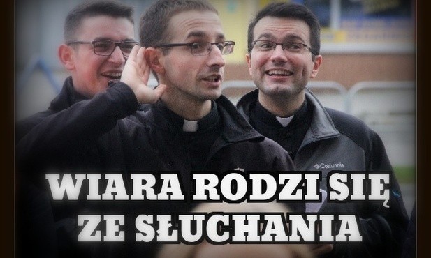 Wiara rodzi się ze słuchania