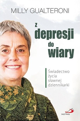 Milly Gualteroni 
Z depresji do wiary
Edycja Świętego Pawła
Częstochowa 2017
ss. 248