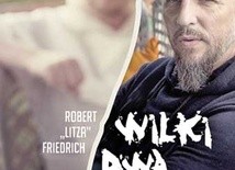 Robert „Litza” Friedrich, 
o. Adam Szustak OP
Wilki dwa. 
W obronie stada
Znak
Kraków 2017
ss. 240