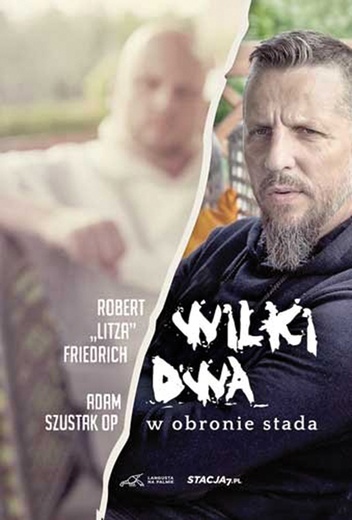 Robert „Litza” Friedrich, 
o. Adam Szustak OP
Wilki dwa. 
W obronie stada
Znak
Kraków 2017
ss. 240