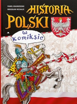 Paweł Kołodziejski, Bogusław Michalec
Historia Polski w komiksie
Wydawnictwo AA Kraków 2017