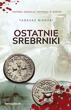 Tadeusz Biedzki "Ostatnie srebrniki". Bernardinum, Pelplin 2017 ss. 224 