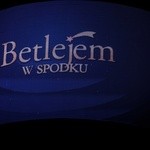 "Betlejem w spodku"
