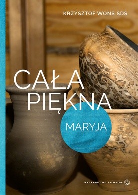 Ks. Krzysztof Wons 
Cała piękna Maryja
Salwator 
Kraków 2017 
ss. 184