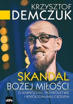 Krzysztof Demczuk "Skandal Bożej miłości" eSPe Kraków 2017 ss. 168