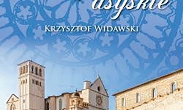 Krzysztof Widawski
Widzenie asyskie
Poligraf
Brzezia Łąka 2017
ss. 482