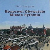 Piotr Obrączka. „Honorowi Obywatele Miasta Bytomia”.  Bytom 2017. 