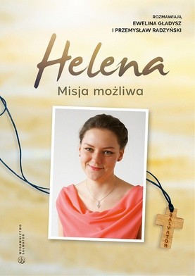 Ewelina Gładysz, Przemysław Radzyński, 
Helena. Misja możliwa 
Salwator 
Kraków 2018 
ss. 456