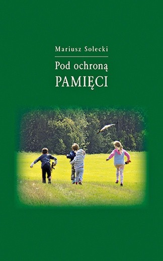 Mariusz Solecki
Pod ochroną pamięci
Fundacja Kwartalnika 
„Wyklęci”
Kraków 2018
ss. 56