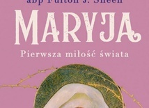 Abp Fulton J. Sheen "Maryja. Pierwsza miłość świata". Esprit, Kraków 2018ss. 384