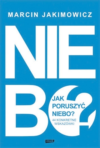 Marcin Jakimowicz Jak poruszyć niebo?Znak Kraków 2018 ss. 220