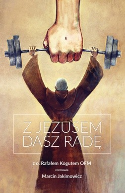 O. Rafał Kogut, Marcin Jakimowicz "Z Jezusem dasz radę". Wyd. Zacheusz, Cieszyn 2018 ss. 128