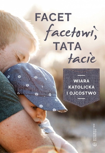 Facet facetowi, tata tacie
red. Brian Caulfield
Salwator 
Kraków 2018
ss. 144