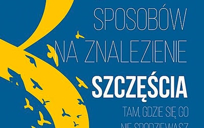 Jacques Philippe "8 sposobów na znalezienie szczęścia tam, gdzie się go nie spodziewasz". W drodze, Poznań 2018ss. 224